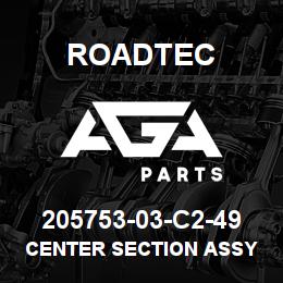 205753-03-C2-49 Roadtec CENTER SECTION ASSY | AGA Parts