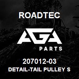 207012-03 Roadtec DETAIL-TAIL PULLEY SHAFT-RX-900 | AGA Parts