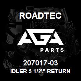 207017-03 Roadtec IDLER 5 1/2" RETURN/NO BRACKETS | AGA Parts