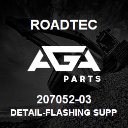 207052-03 Roadtec DETAIL-FLASHING SUPPORT #1-RX-900 | AGA Parts