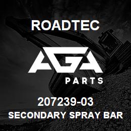 207239-03 Roadtec SECONDARY SPRAY BAR WELDMENT | AGA Parts
