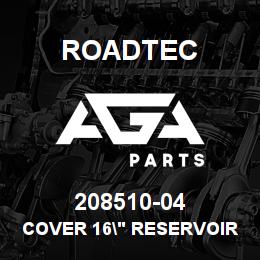 208510-04 Roadtec COVER 16" RESERVOIR | AGA Parts
