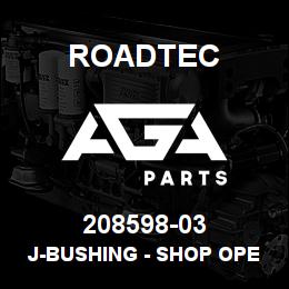 208598-03 Roadtec J-BUSHING - SHOP OPERATION | AGA Parts