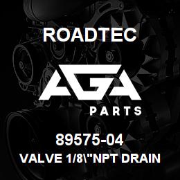 89575-04 Roadtec VALVE 1/8"NPT DRAIN COCK AIR | AGA Parts