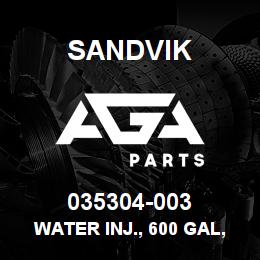 035304-003 Sandvik WATER INJ., 600 GAL, EXH.&ELECTRIC H | AGA Parts