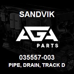 035557-003 Sandvik PIPE, DRAIN, TRACK DRIVE | AGA Parts