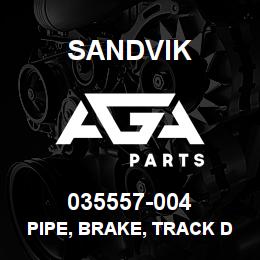 035557-004 Sandvik PIPE, BRAKE, TRACK DRIVE | AGA Parts