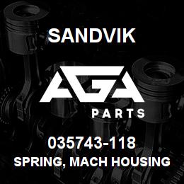 035743-118 Sandvik SPRING, MACH HOUSING | AGA Parts