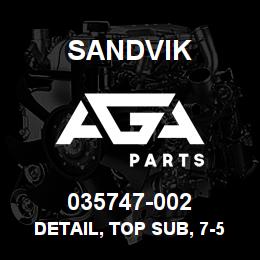 035747-002 Sandvik DETAIL, TOP SUB, 7-5/8 IN. | AGA Parts