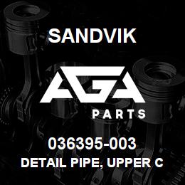 036395-003 Sandvik DETAIL PIPE, UPPER CAC | AGA Parts