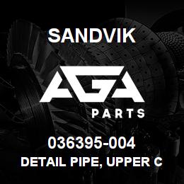 036395-004 Sandvik DETAIL PIPE, UPPER CAC | AGA Parts