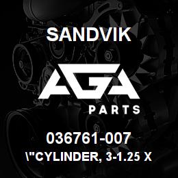 036761-007 Sandvik "CYLINDER, 3-1.25 X 7"" STORKE" | AGA Parts