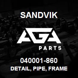 040001-860 Sandvik DETAIL, PIPE, FRAME | AGA Parts