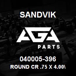 040005-396 Sandvik ROUND CR .75 X 4.00" | AGA Parts