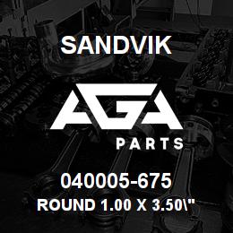 040005-675 Sandvik ROUND 1.00 X 3.50" (4140) TG&P | AGA Parts