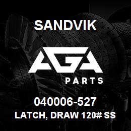 040006-527 Sandvik LATCH, DRAW 120# SS | AGA Parts