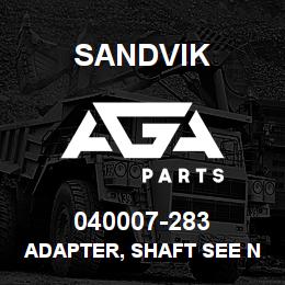 040007-283 Sandvik ADAPTER, SHAFT SEE NOTES | AGA Parts
