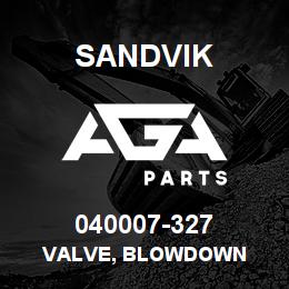 040007-327 Sandvik VALVE, BLOWDOWN | AGA Parts