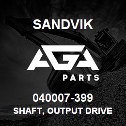 040007-399 Sandvik SHAFT, OUTPUT DRIVE | AGA Parts