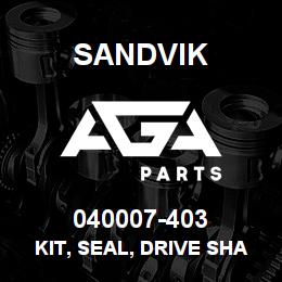 040007-403 Sandvik KIT, SEAL, DRIVE SHAFT **T-TEXT | AGA Parts