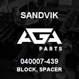 040007-439 Sandvik BLOCK, SPACER | AGA Parts