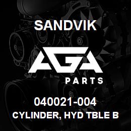 040021-004 Sandvik CYLINDER, HYD TBLE BSHG DM200-500 | AGA Parts