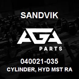 040021-035 Sandvik CYLINDER, HYD MST RAISE MRLN4 | AGA Parts
