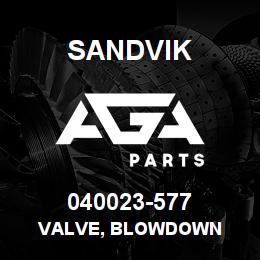 040023-577 Sandvik VALVE, BLOWDOWN | AGA Parts