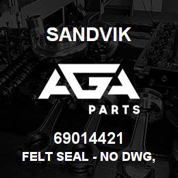 69014421 Sandvik FELT SEAL - NO DWG, NO SUPPLIER NLA | AGA Parts