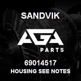 69014517 Sandvik HOUSING SEE NOTES | AGA Parts