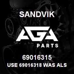 69016315 Sandvik USE 69016318 WAS ALSO DUPL 6903204RB | AGA Parts