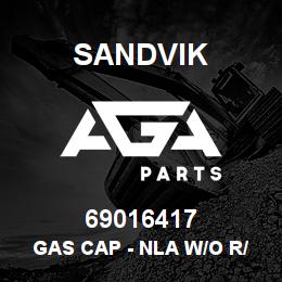 69016417 Sandvik GAS CAP - NLA W/O R/B | AGA Parts