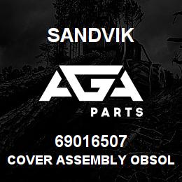 69016507 Sandvik COVER ASSEMBLY OBSOLETE NLA NO R/B | AGA Parts