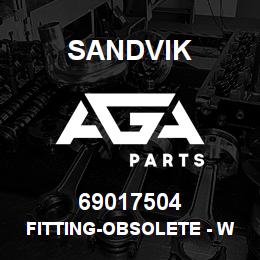 69017504 Sandvik FITTING-OBSOLETE - W/O R/B | AGA Parts