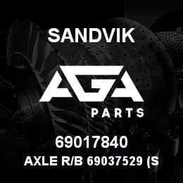 69017840 Sandvik AXLE R/B 69037529 (SEE NOTES) RB | AGA Parts