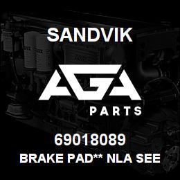 69018089 Sandvik BRAKE PAD** NLA SEE T-TEXT | AGA Parts