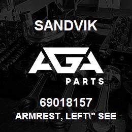 69018157 Sandvik ARMREST, LEFT" SEE NOTES" | AGA Parts