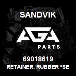 69018619 Sandvik RETAINER, RUBBER *SEE NOTES | AGA Parts