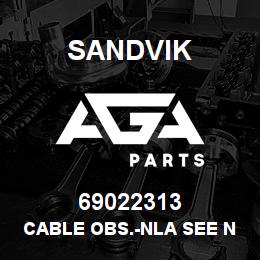69022313 Sandvik CABLE OBS.-NLA SEE NOTES | AGA Parts