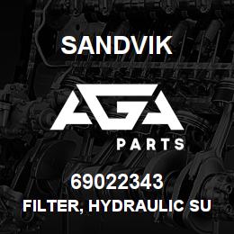 69022343 Sandvik FILTER, HYDRAULIC SUCTION | AGA Parts