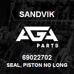 69022702 Sandvik SEAL, PISTON NO LONGER AVAIL (NLA) | AGA Parts