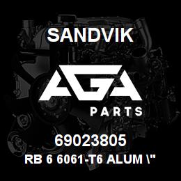 69023805 Sandvik RB 6 6061-T6 ALUM " | AGA Parts