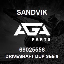 69025556 Sandvik DRIVESHAFT DUP SEE 86573959 RB | AGA Parts