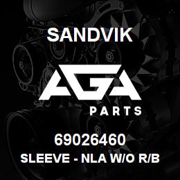 69026460 Sandvik SLEEVE - NLA W/O R/B 4/06/08 | AGA Parts