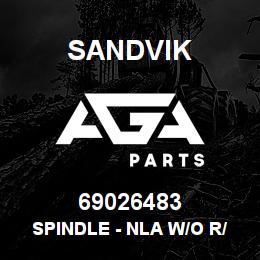 69026483 Sandvik SPINDLE - NLA W/O R/B 4/06/08 | AGA Parts
