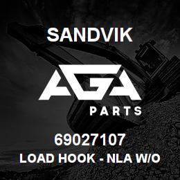 69027107 Sandvik LOAD HOOK - NLA W/O R/B 4/06/08 | AGA Parts