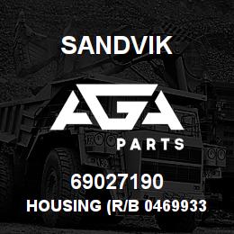 69027190 Sandvik HOUSING (R/B 04699333) RB | AGA Parts