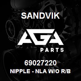 69027220 Sandvik NIPPLE - NLA W/O R/B 4/06/08 | AGA Parts