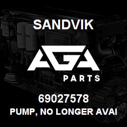 69027578 Sandvik PUMP, NO LONGER AVAILABLE | AGA Parts