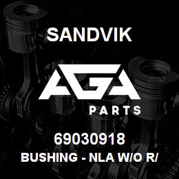 69030918 Sandvik BUSHING - NLA W/O R/B 4/06/08 | AGA Parts